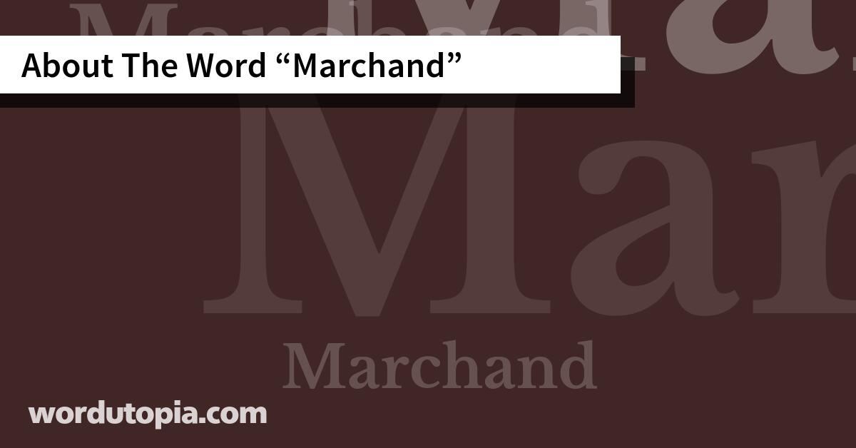 About The Word Marchand
