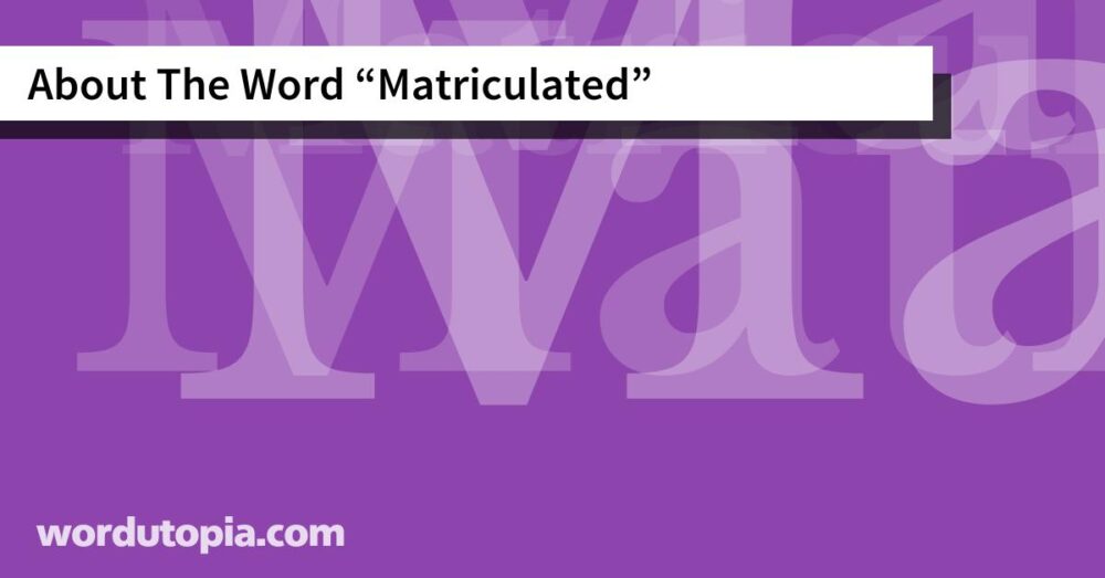 About The Word Matriculated