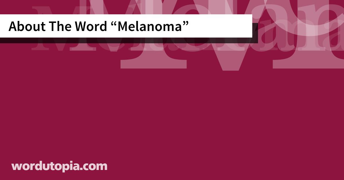 About The Word Melanoma