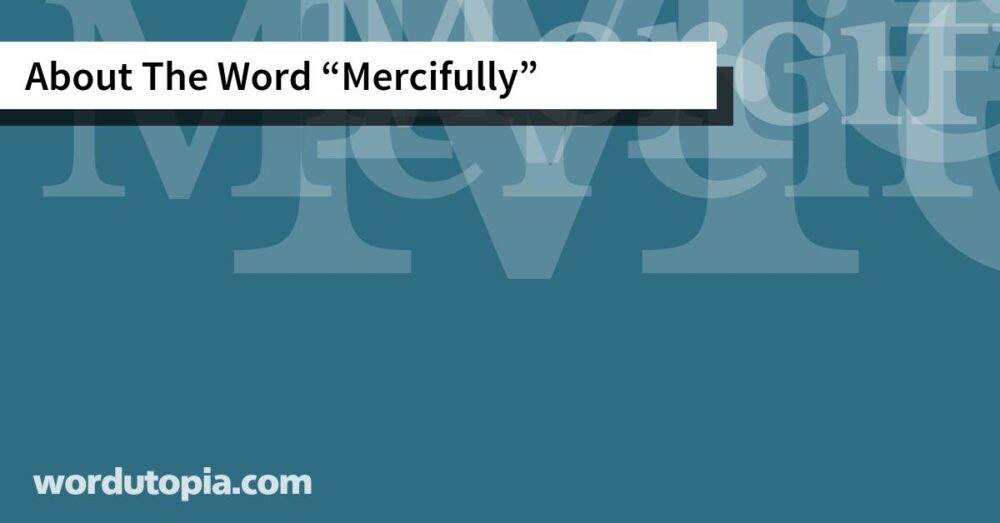 About The Word Mercifully