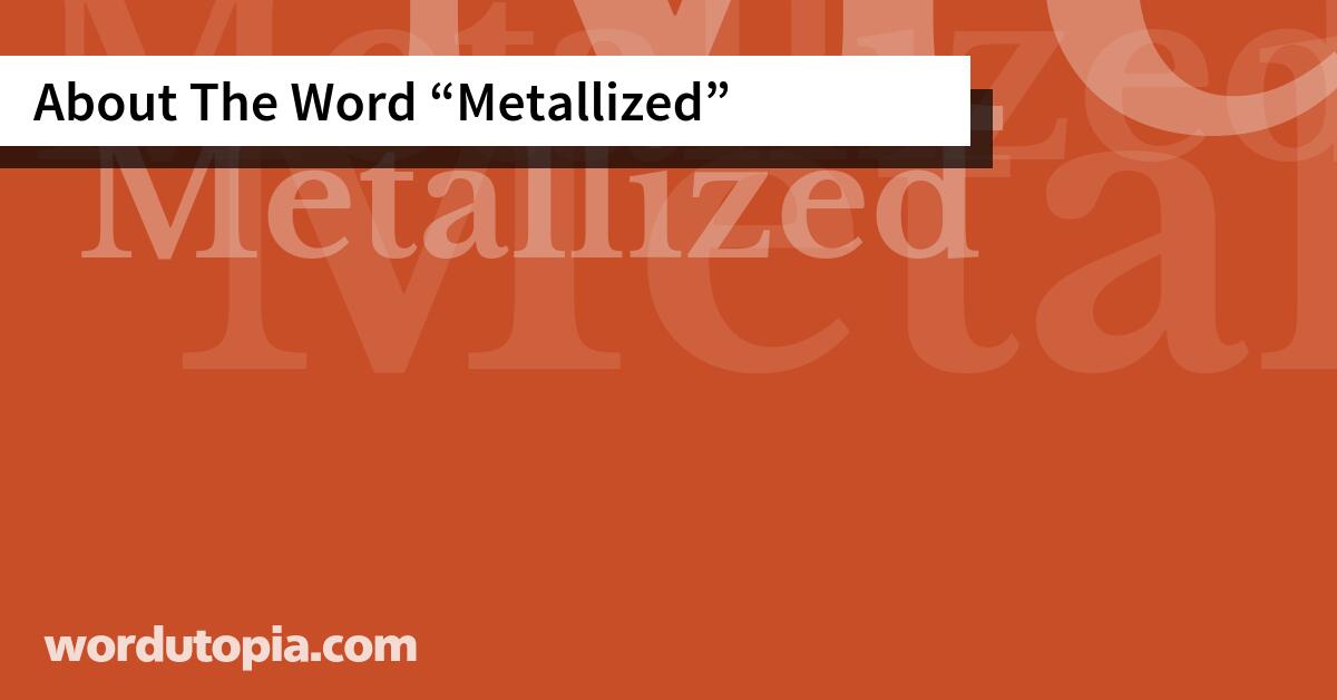 About The Word Metallized