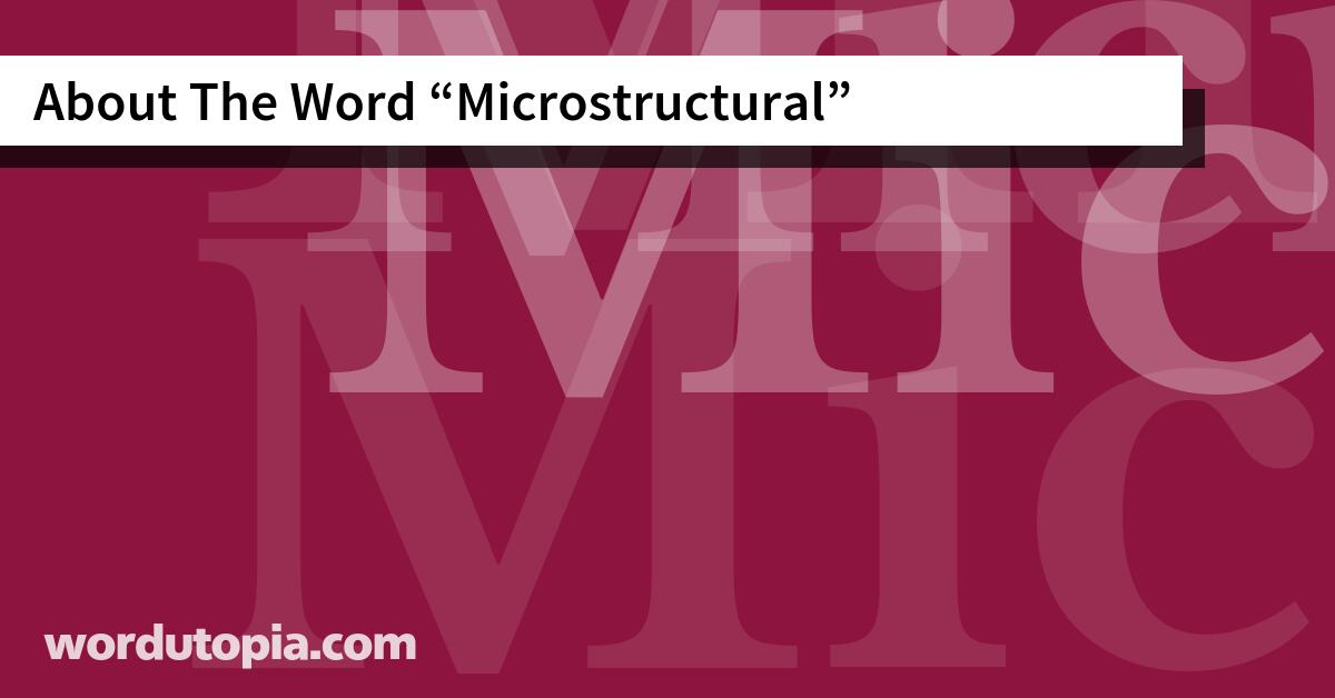 About The Word Microstructural