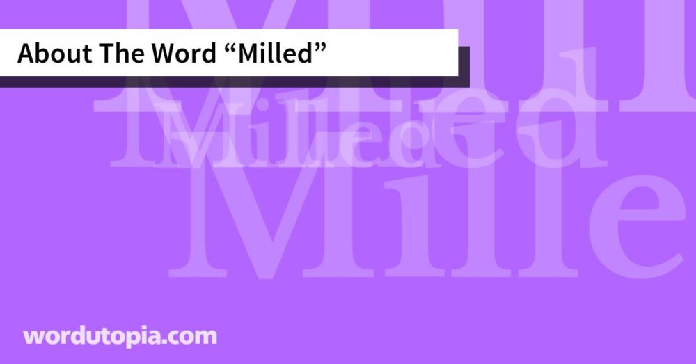 About The Word Milled