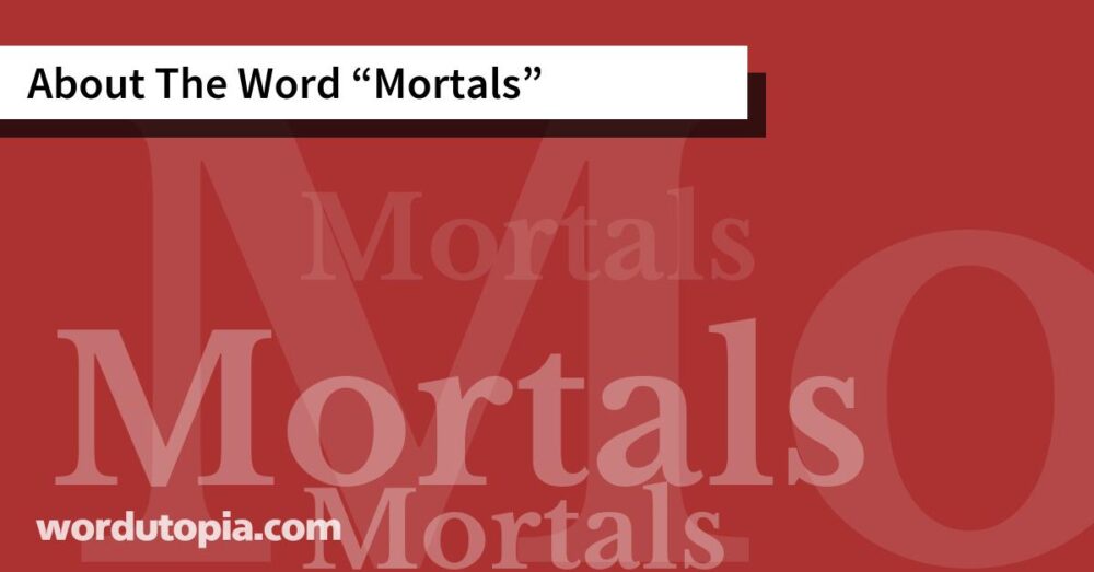 About The Word Mortals
