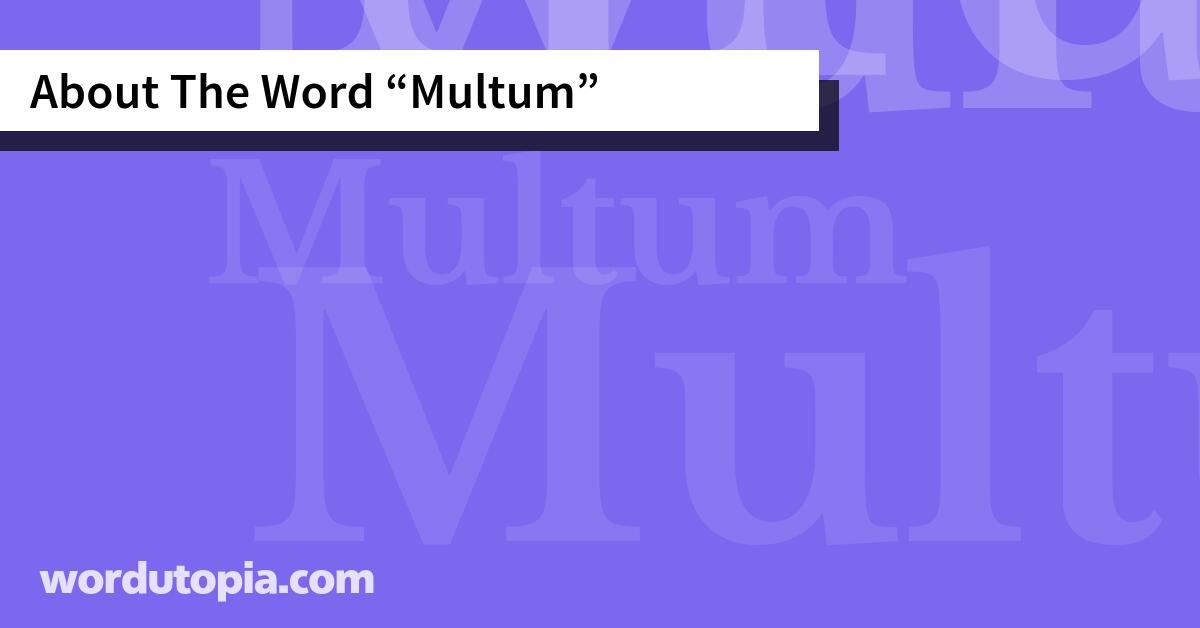 About The Word Multum