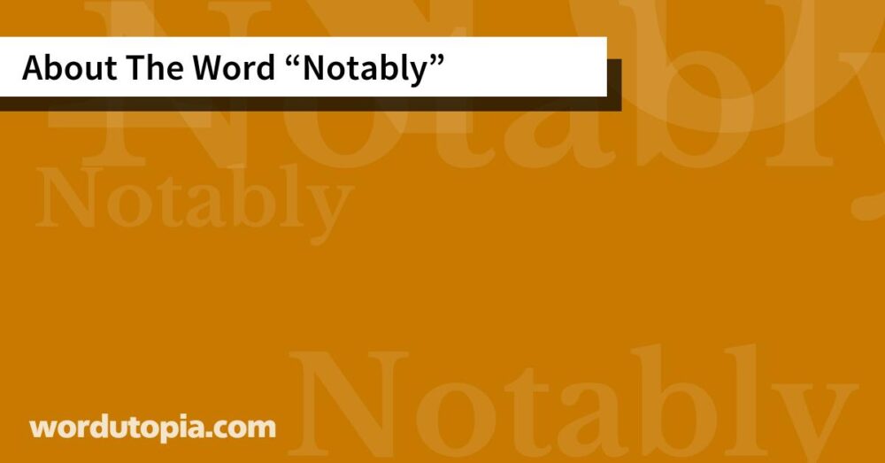 About The Word Notably