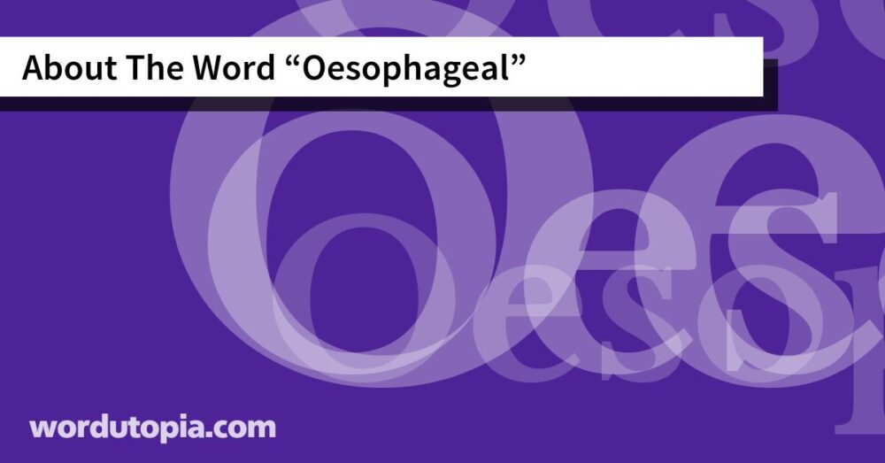 About The Word Oesophageal
