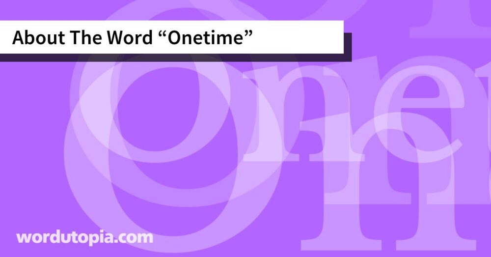 About The Word Onetime
