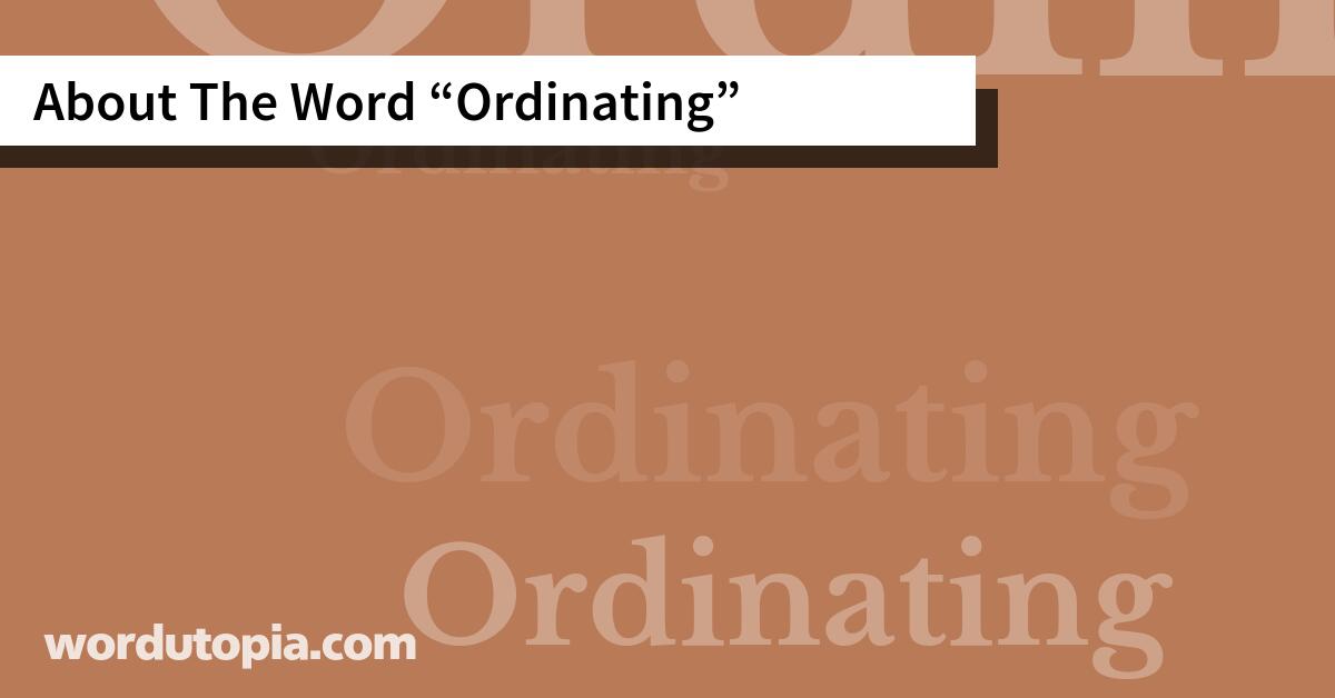 About The Word Ordinating