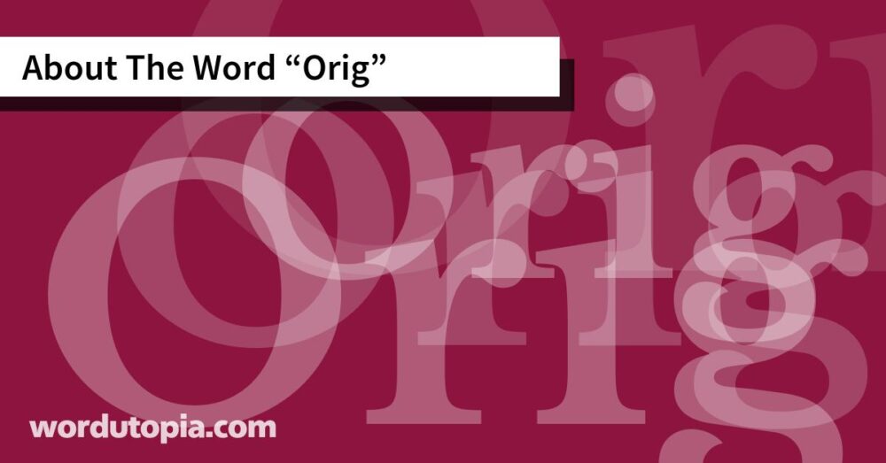 About The Word Orig