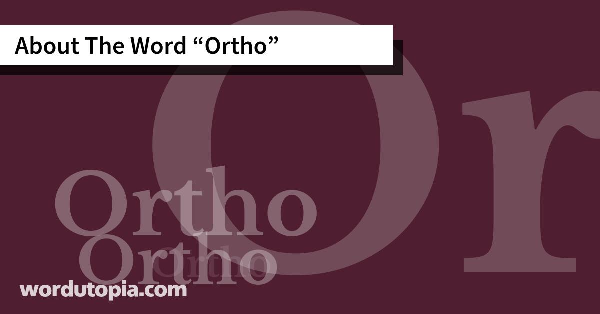 About The Word Ortho