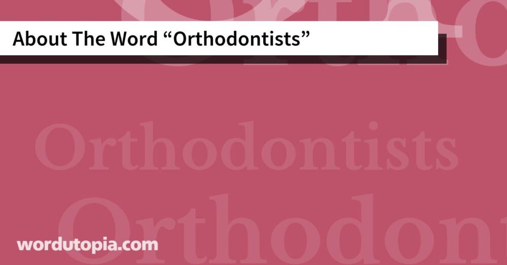 About The Word Orthodontists