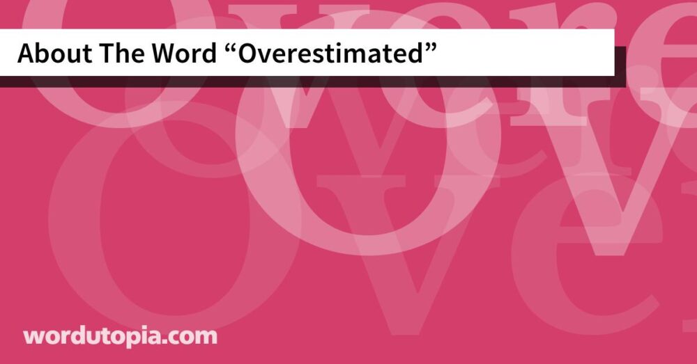 About The Word Overestimated
