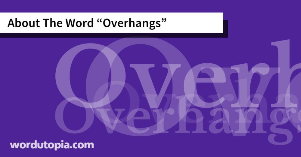About The Word Overhangs