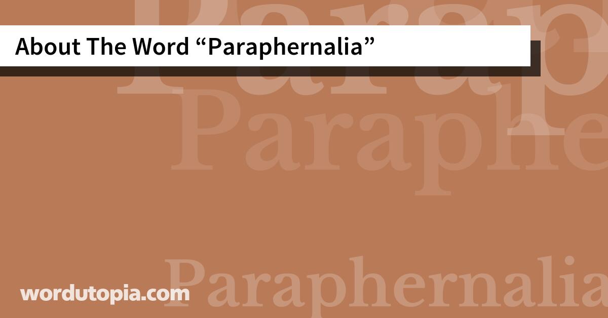 About The Word Paraphernalia