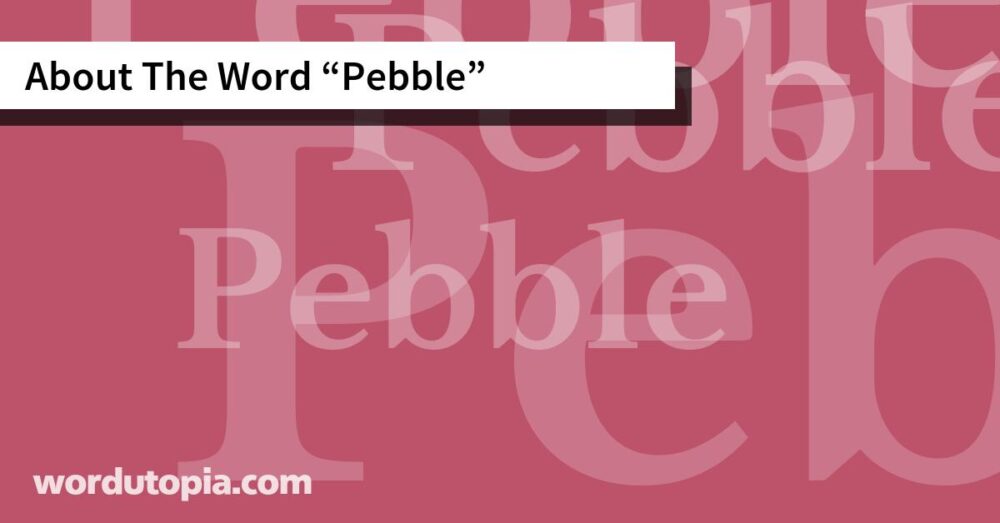 About The Word Pebble
