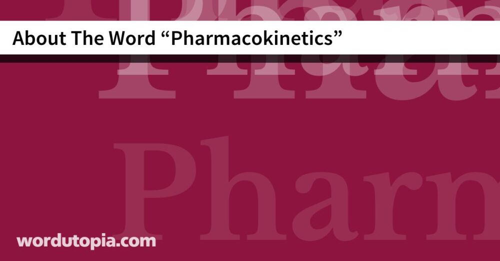 About The Word Pharmacokinetics