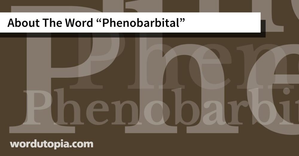 About The Word Phenobarbital