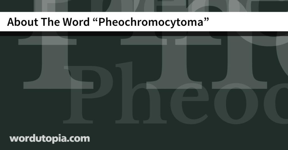 About The Word Pheochromocytoma