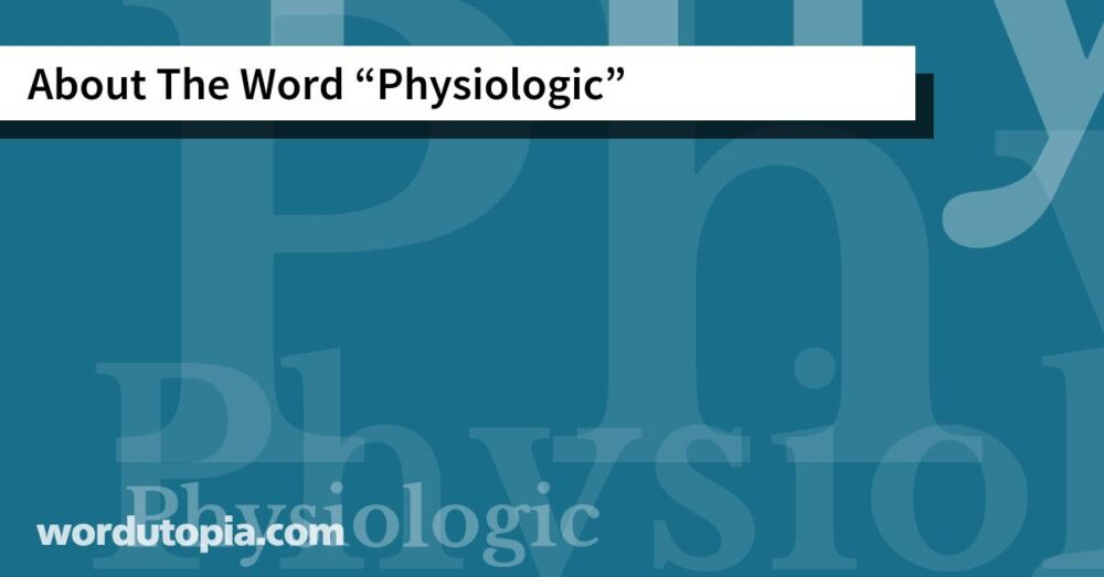 About The Word Physiologic