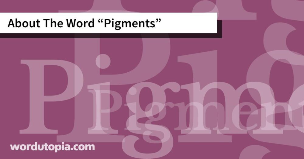 About The Word Pigments