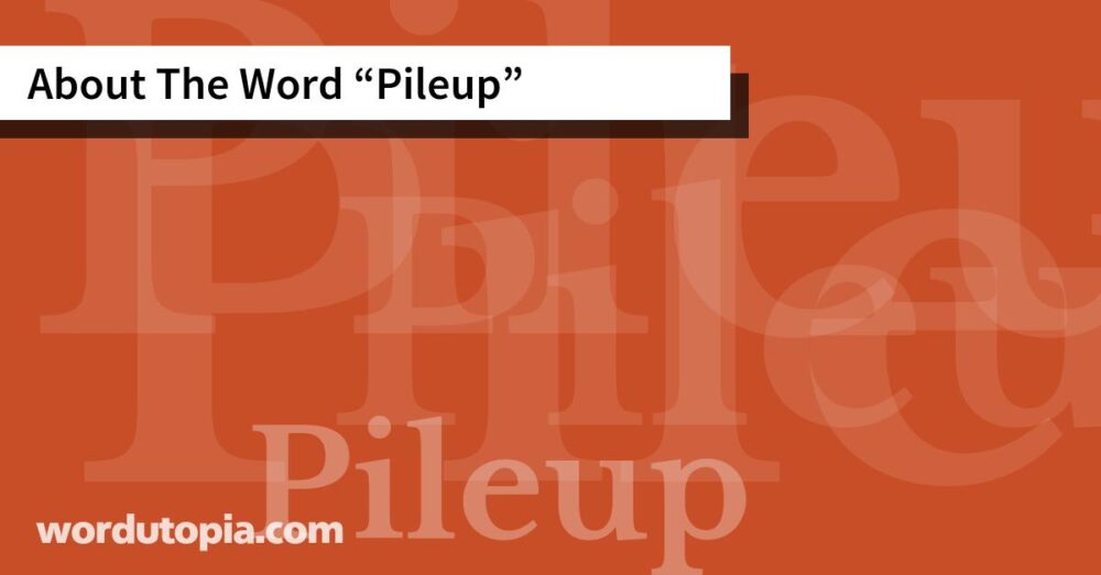 About The Word Pileup
