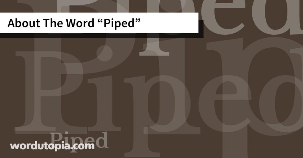 About The Word Piped