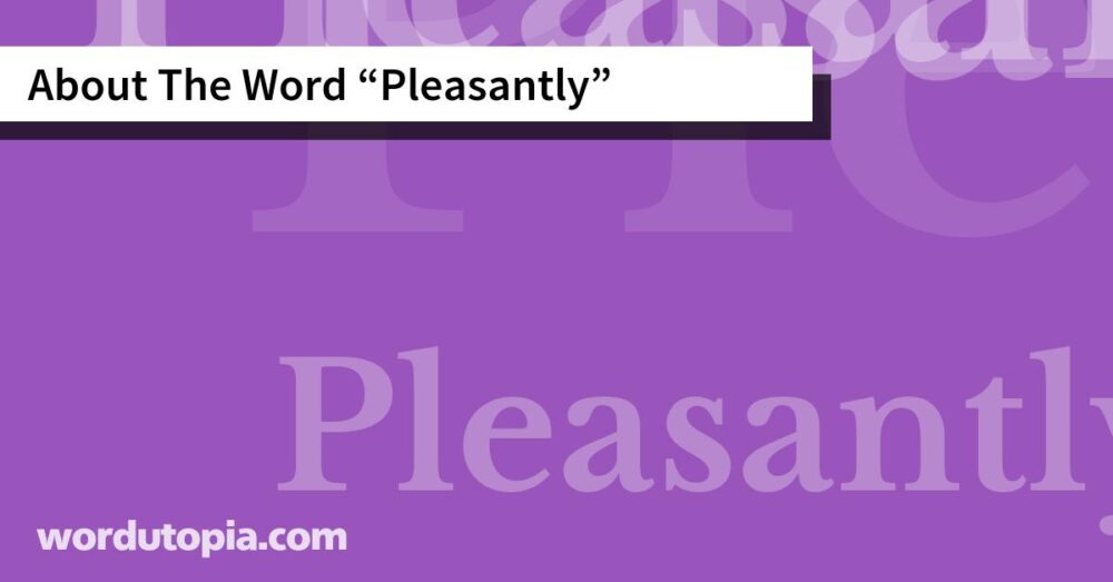 About The Word Pleasantly