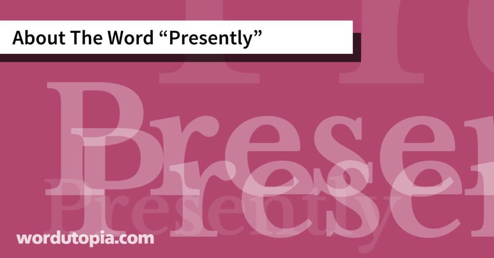 About The Word Presently
