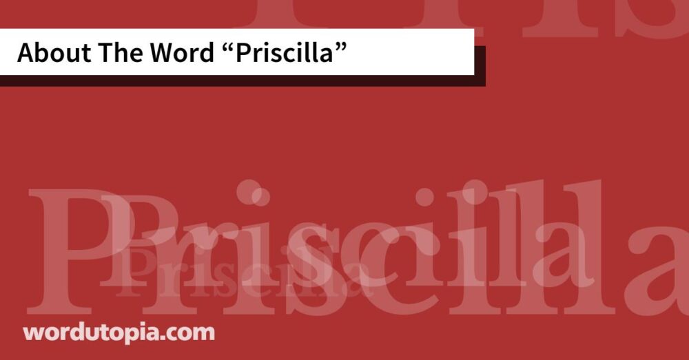 About The Word Priscilla
