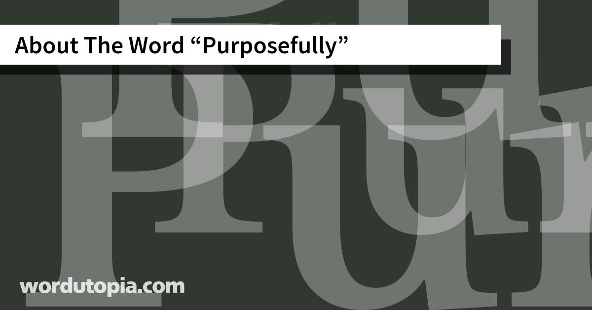 About The Word Purposefully