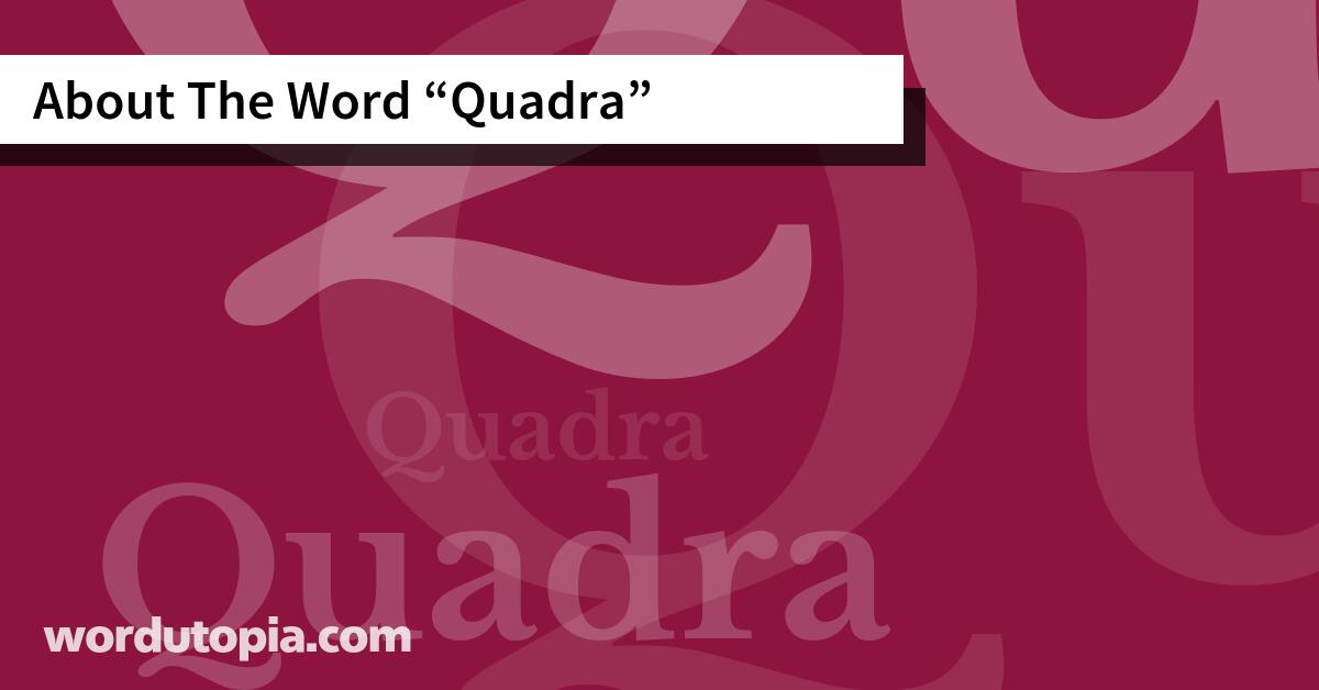 About The Word Quadra