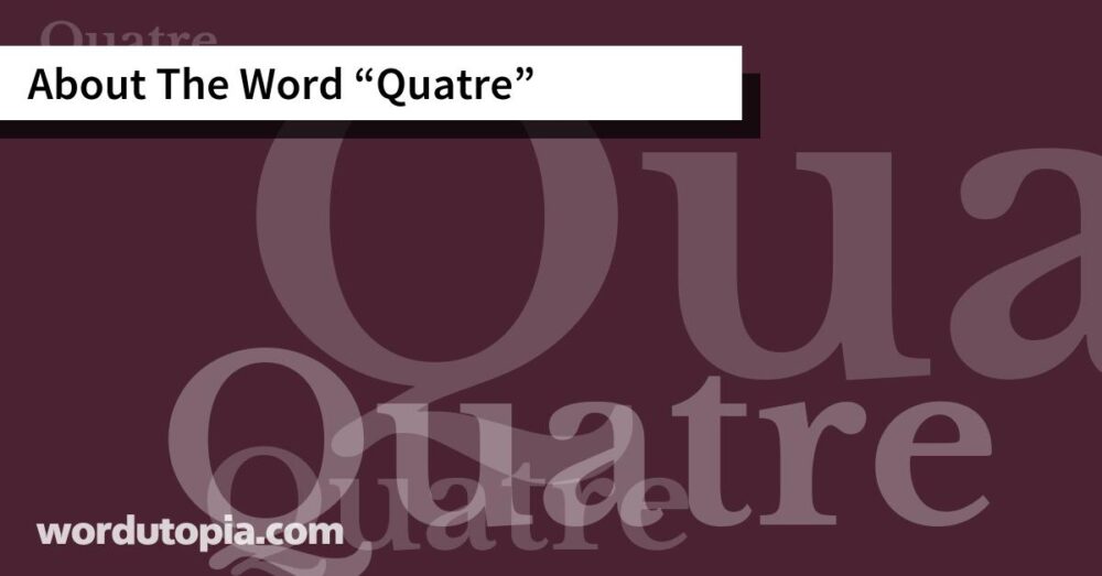 About The Word Quatre