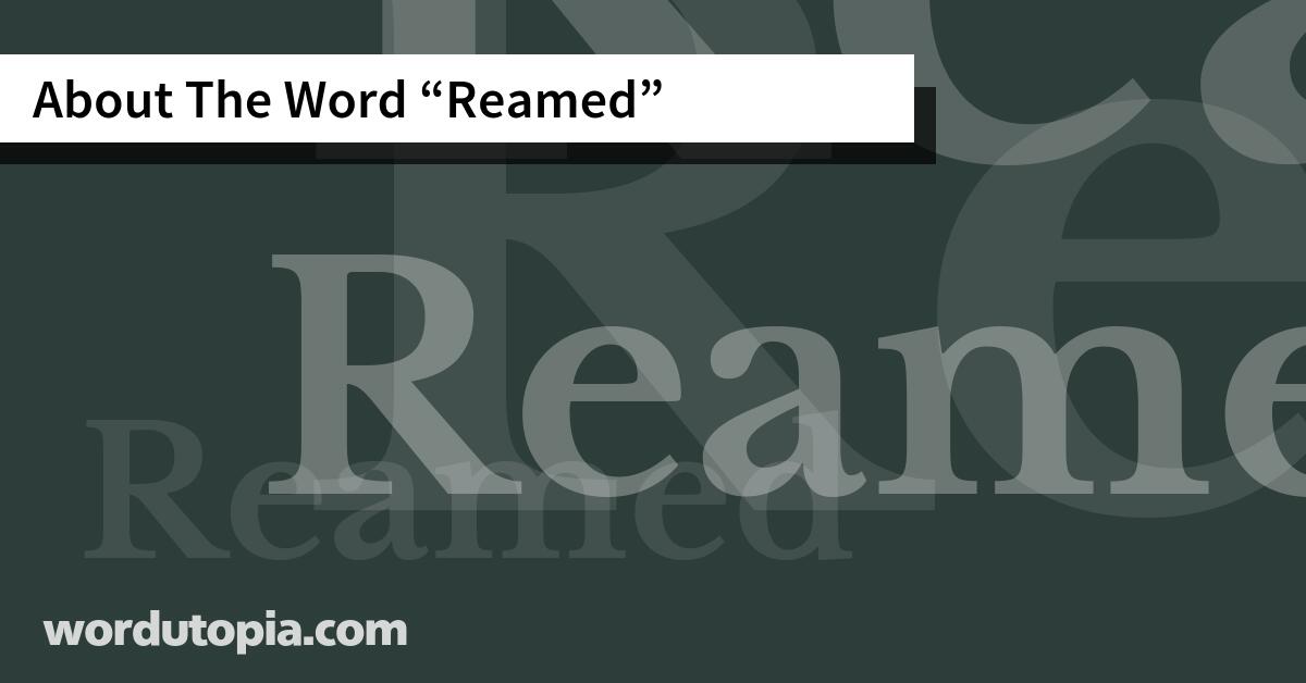 About The Word Reamed