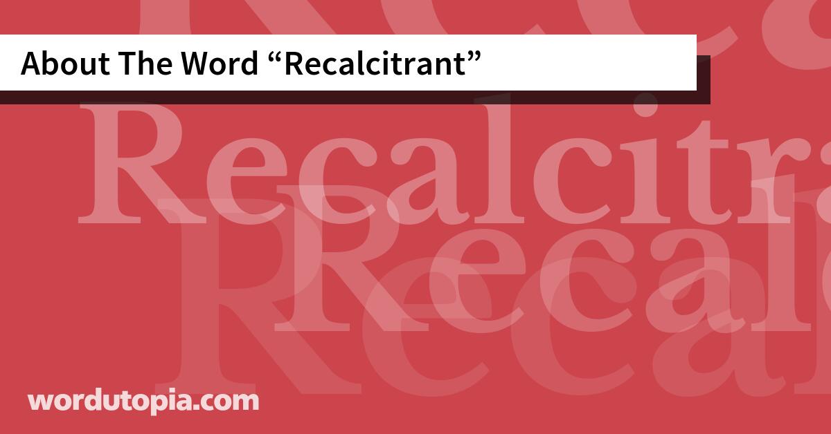 About The Word Recalcitrant