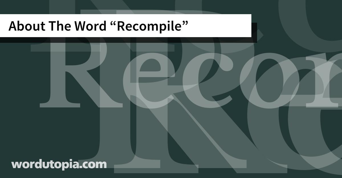 About The Word Recompile