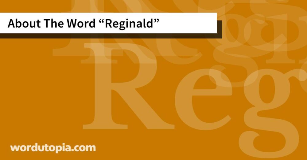 About The Word Reginald