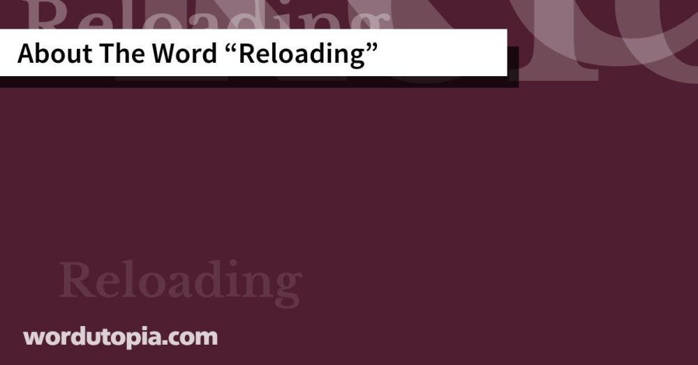 About The Word Reloading