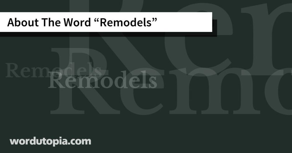 About The Word Remodels