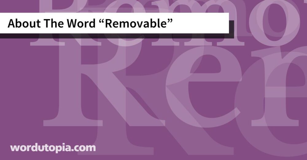 About The Word Removable