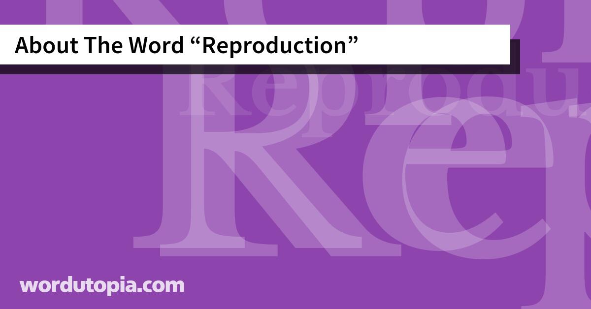 About The Word Reproduction