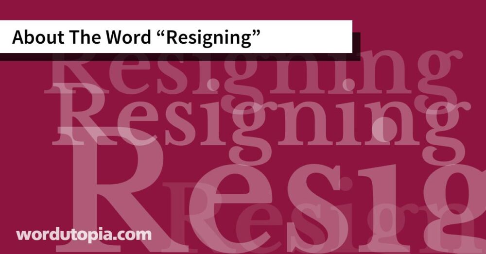 About The Word Resigning