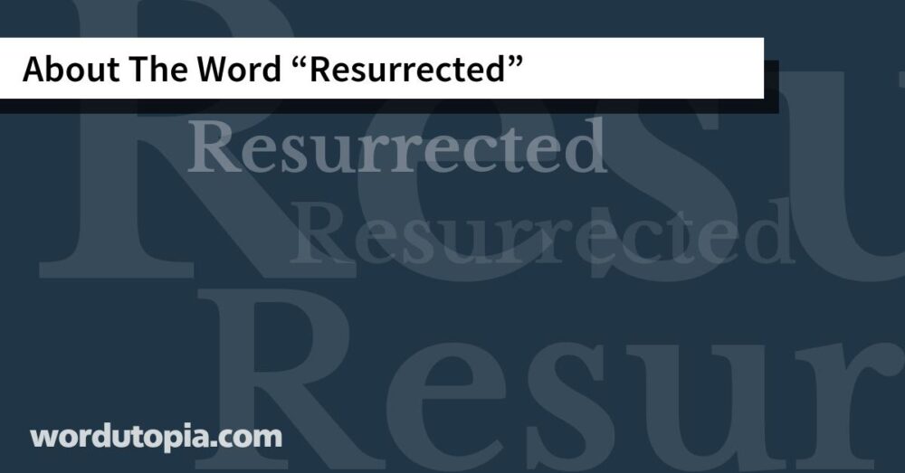 About The Word Resurrected