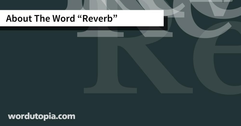 About The Word Reverb