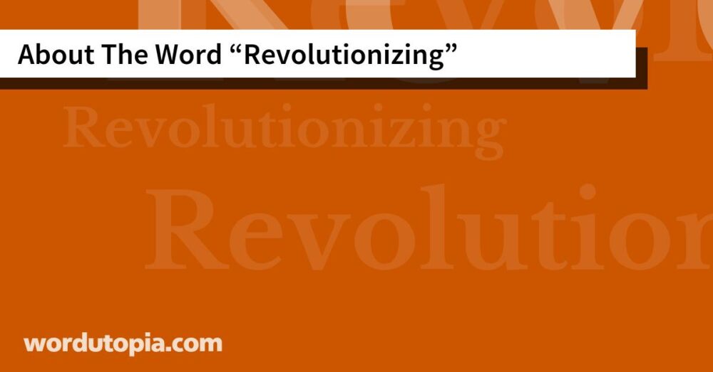 About The Word Revolutionizing