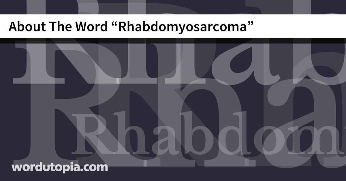 About The Word Rhabdomyosarcoma