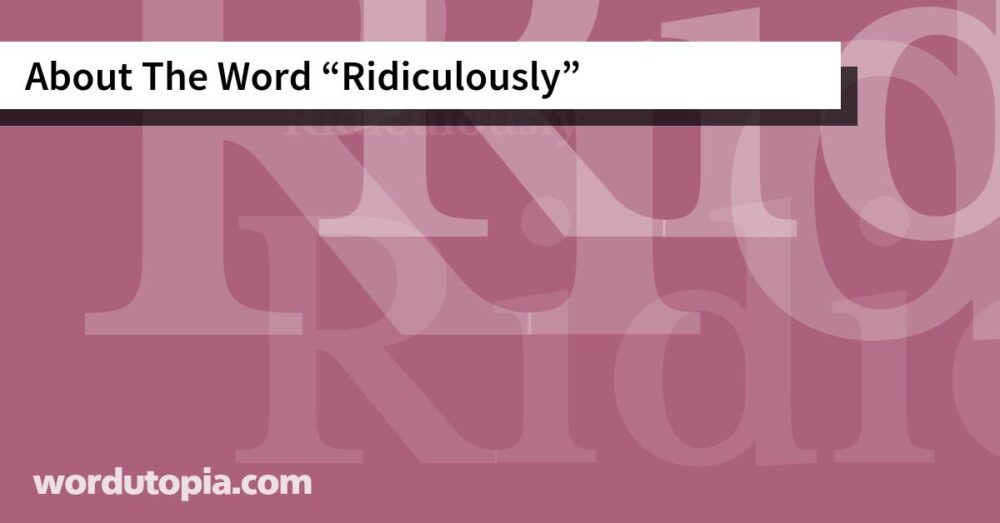 About The Word Ridiculously
