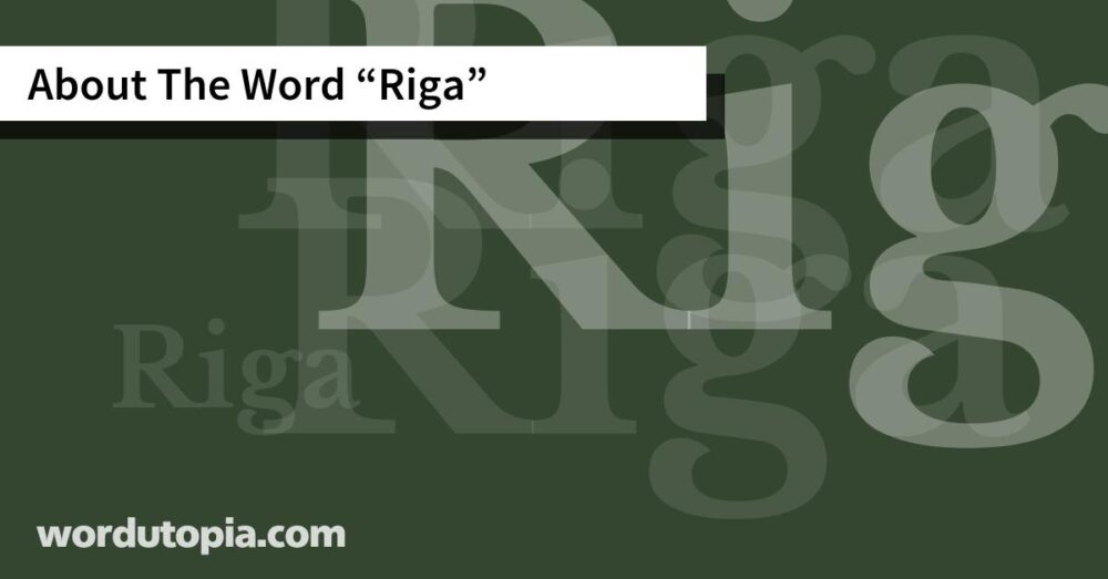 About The Word Riga
