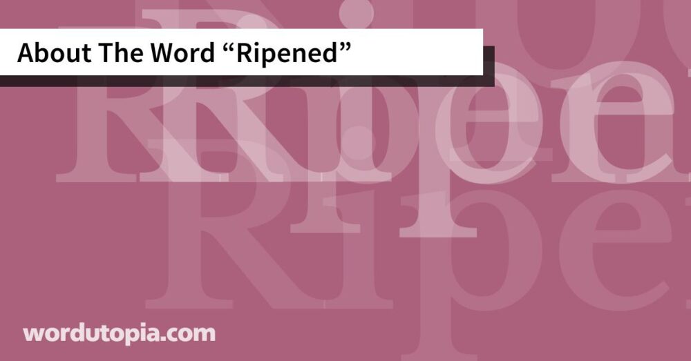 About The Word Ripened