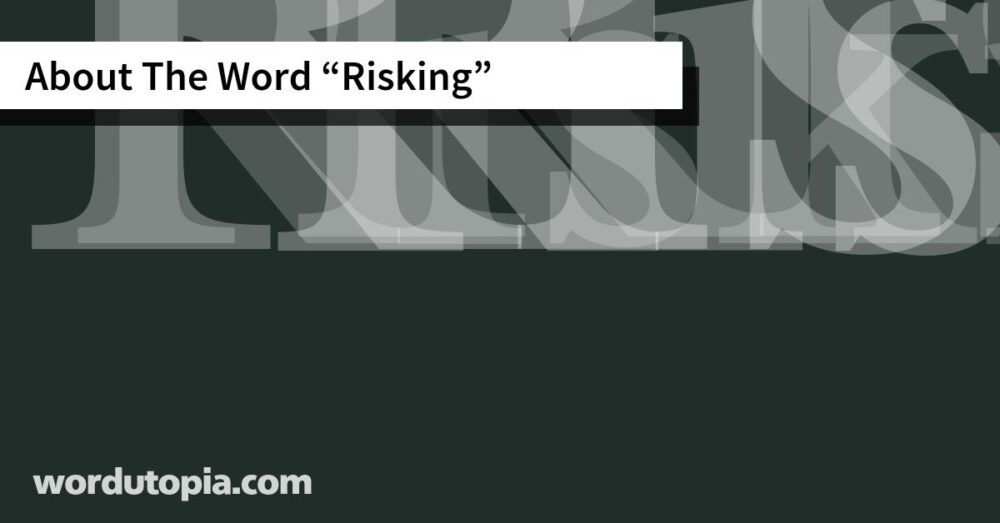 About The Word Risking